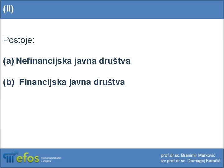 (II) Postoje: (a) Nefinancijska javna društva (b) Financijska javna društva 