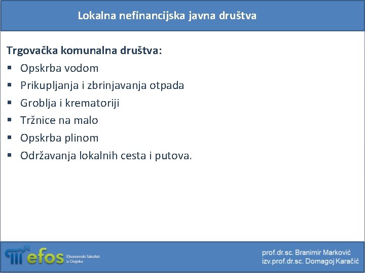 Lokalna nefinancijska javna društva Trgovačka komunalna društva: § Opskrba vodom § Prikupljanja i zbrinjavanja