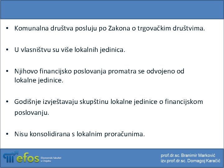  • Komunalna društva posluju po Zakona o trgovačkim društvima. • U vlasništvu su