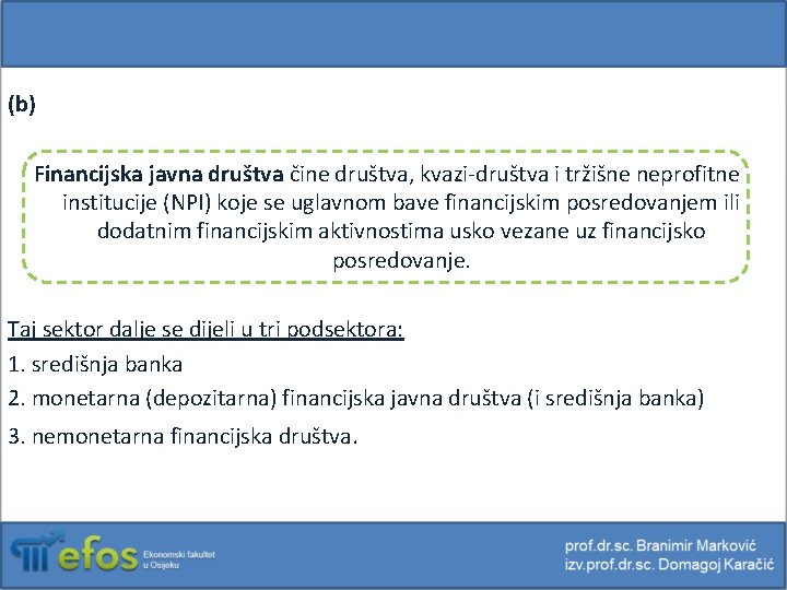 (b) Financijska javna društva čine društva, kvazi-društva i tržišne neprofitne institucije (NPI) koje se