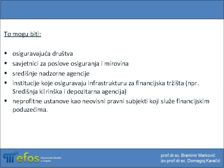 To mogu biti: osiguravajuća društva savjetnici za poslove osiguranja i mirovina središnje nadzorne agencije