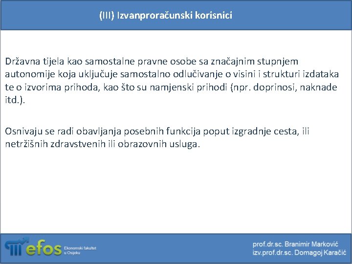 (III) Izvanproračunski korisnici Državna tijela kao samostalne pravne osobe sa značajnim stupnjem autonomije koja