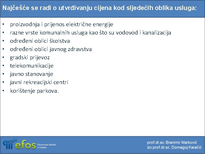 Najčešće se radi o utvrđivanju cijena kod sljedećih oblika usluga: • • • proizvodnja