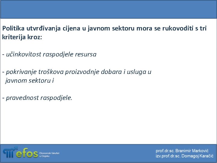 Politika utvrđivanja cijena u javnom sektoru mora se rukovoditi s tri kriterija kroz: -