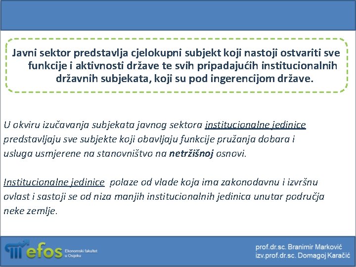 Javni sektor predstavlja cjelokupni subjekt koji nastoji ostvariti sve funkcije i aktivnosti države te