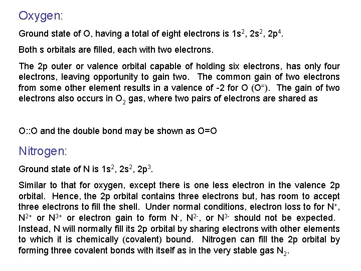 Oxygen: Ground state of O, having a total of eight electrons is 1 s