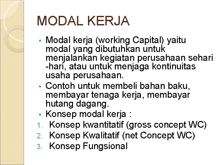 MODAL KERJA Modal kerja (working Capital) yaitu modal yang dibutuhkan untuk menjalankan kegiatan perusahaan