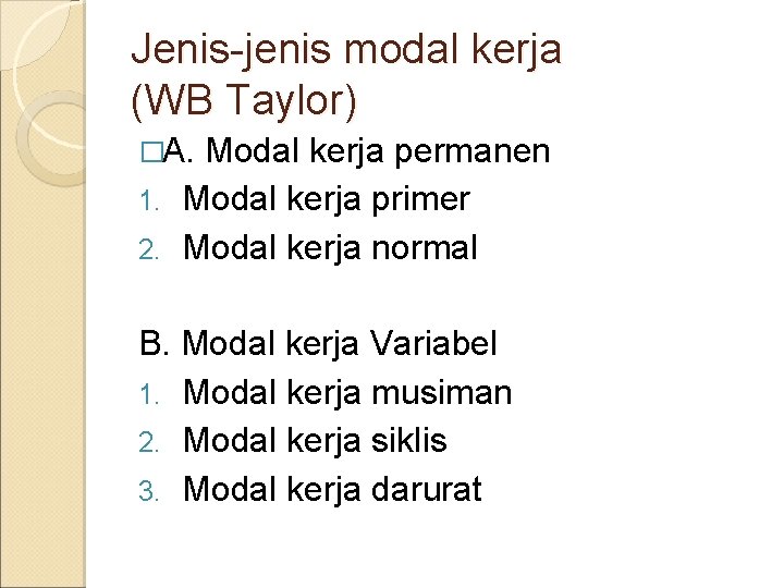 Jenis-jenis modal kerja (WB Taylor) �A. Modal kerja permanen 1. Modal kerja primer 2.