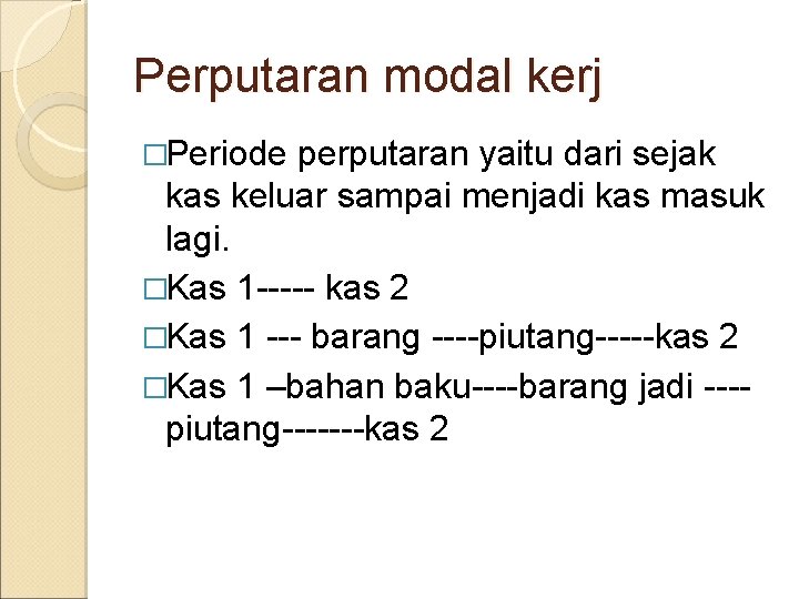 Perputaran modal kerj �Periode perputaran yaitu dari sejak kas keluar sampai menjadi kas masuk