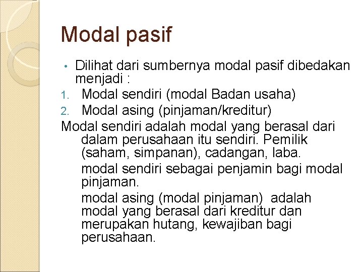 Modal pasif Dilihat dari sumbernya modal pasif dibedakan menjadi : 1. Modal sendiri (modal
