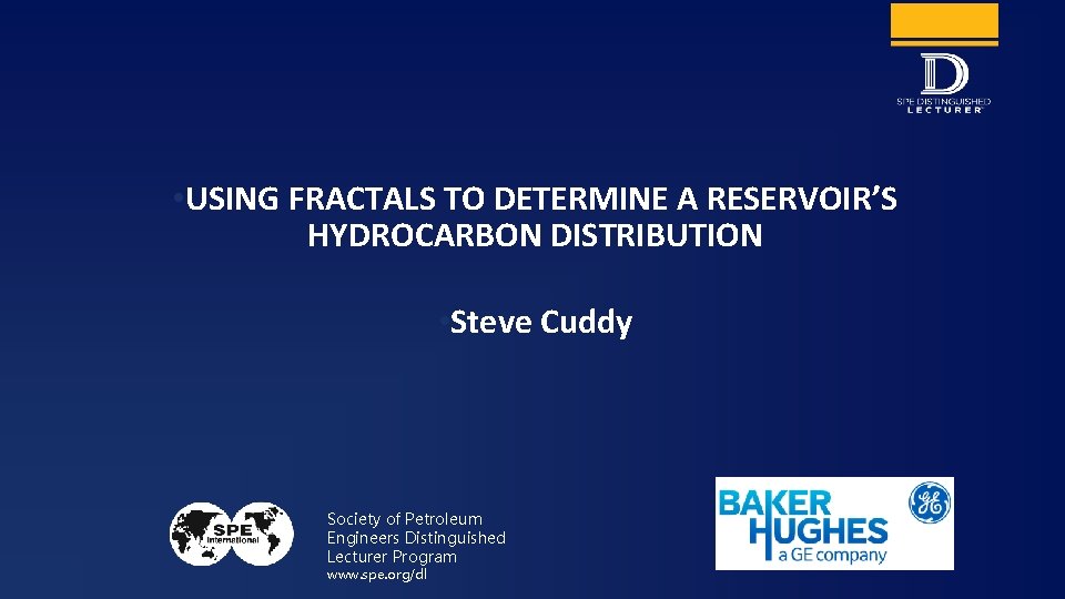  • USING FRACTALS TO DETERMINE A RESERVOIR’S HYDROCARBON DISTRIBUTION • Steve Cuddy Society