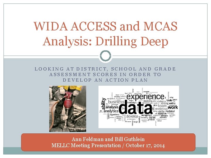 WIDA ACCESS and MCAS Analysis: Drilling Deep LOOKING AT DISTRICT, SCHOOL AND GRADE ASSESSMENT