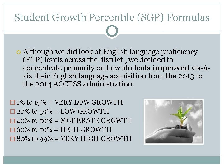 Student Growth Percentile (SGP) Formulas Although we did look at English language proficiency (ELP)