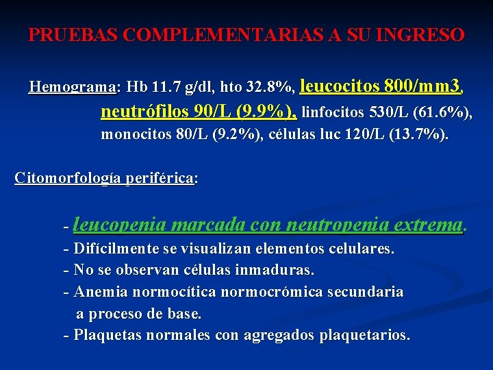 PRUEBAS COMPLEMENTARIAS A SU INGRESO Hemograma: Hb 11. 7 g/dl, hto 32. 8%, leucocitos