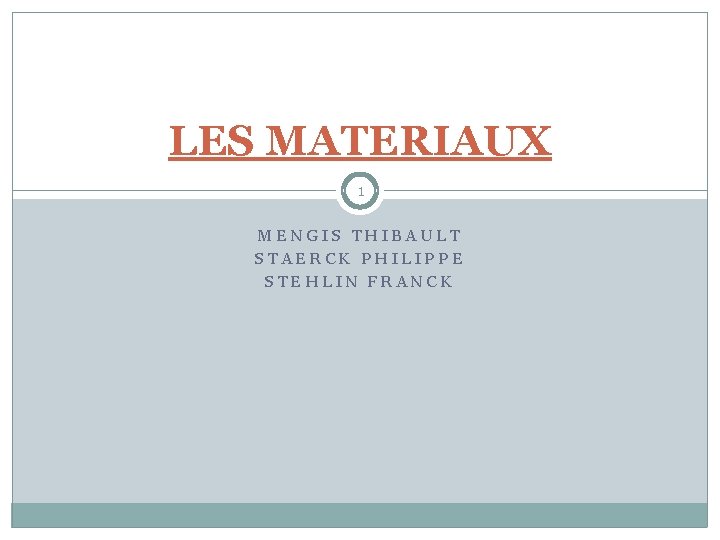 LES MATERIAUX 1 MENGIS THIBAULT STAERCK PHILIPPE STEHLIN FRANCK 