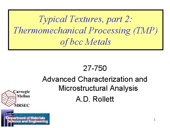 Typical Textures, part 2: Thermomechanical Processing (TMP) of bcc Metals 27 -750 Advanced Characterization