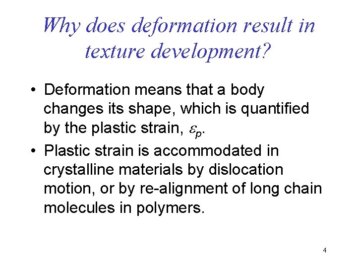Why does deformation result in texture development? • Deformation means that a body changes