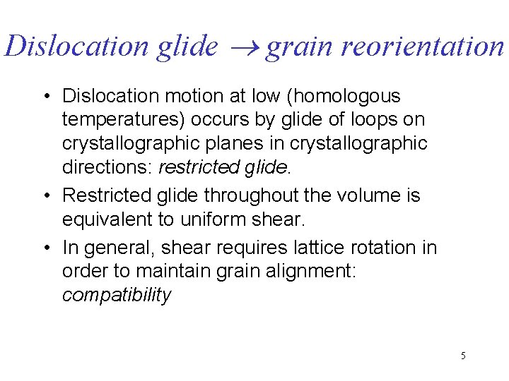 Dislocation glide grain reorientation • Dislocation motion at low (homologous temperatures) occurs by glide