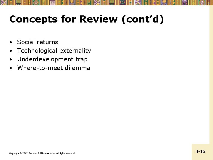 Concepts for Review (cont’d) • • Social returns Technological externality Underdevelopment trap Where-to-meet dilemma