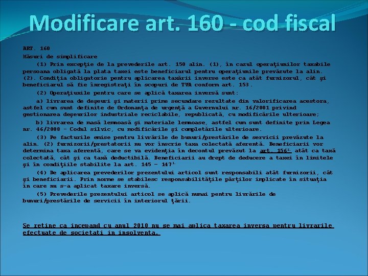 Modificare art. 160 - cod fiscal ART. 160 Măsuri de simplificare (1) Prin excepţie