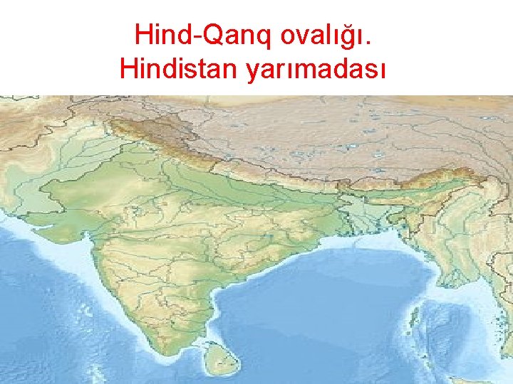 Hind-Qanq ovalığı. Hindistan yarımadası • Hind-Qanq ovalığı Hind-Qanq ovalığı. Hindistan yarımadası • Hind-Qanq ovalığı