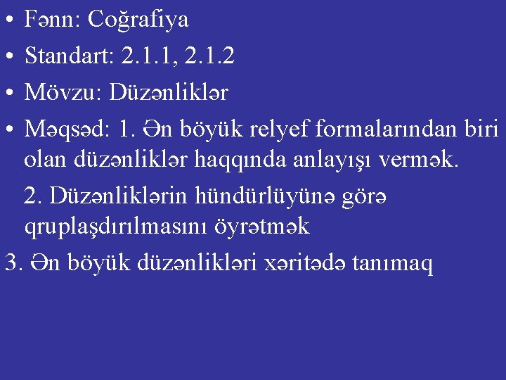 • • Fənn: Coğrafiya Standart: 2. 1. 1, 2. 1. 2 Mövzu: Düzənliklər • • Fənn: Coğrafiya Standart: 2. 1. 1, 2. 1. 2 Mövzu: Düzənliklər