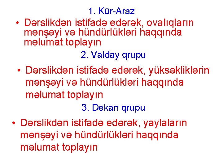 1. Kür-Araz • Dərslikdən istifadə edərək, ovalıqların mənşəyi və hündürlükləri haqqında məlumat toplayın 2. 1. Kür-Araz • Dərslikdən istifadə edərək, ovalıqların mənşəyi və hündürlükləri haqqında məlumat toplayın 2.