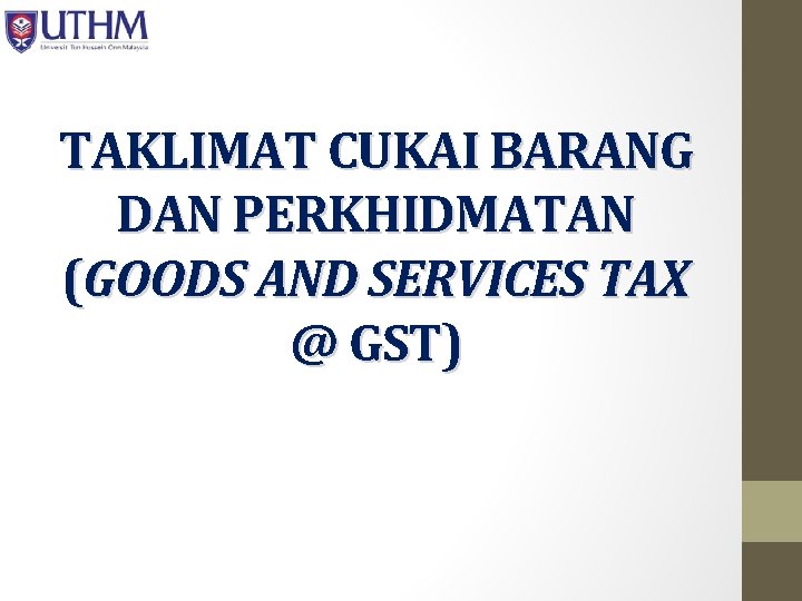 TAKLIMAT CUKAI BARANG DAN PERKHIDMATAN (GOODS AND SERVICES TAX @ GST) 