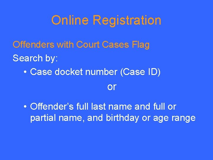 Online Registration Offenders with Court Cases Flag Search by: • Case docket number (Case