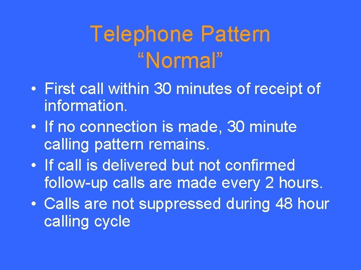 Telephone Pattern “Normal” • First call within 30 minutes of receipt of information. •