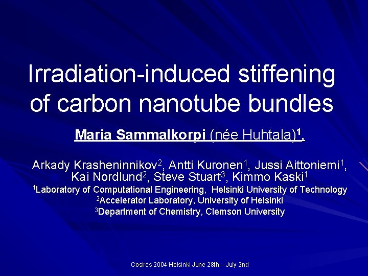 Irradiation-induced stiffening of carbon nanotube bundles Maria Sammalkorpi (née Huhtala)1, Arkady Krasheninnikov 2, Antti