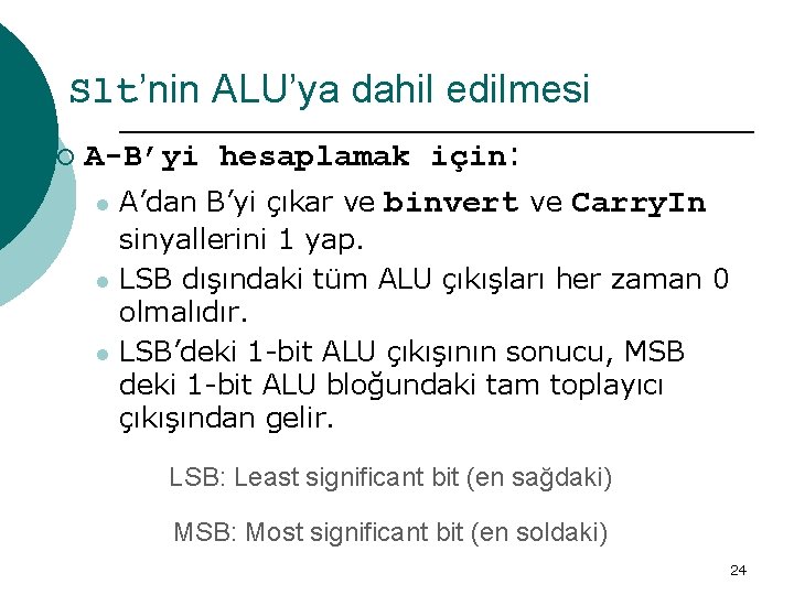 Slt’nin ALU’ya dahil edilmesi ¡ A-B’yi hesaplamak için: l A’dan B’yi çıkar ve binvert
