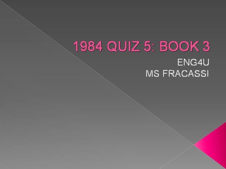 1984 QUIZ 5: BOOK 3 ENG 4 U MS FRACASSI 