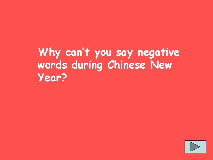 Why can’t you say negative words during Chinese New Year? 