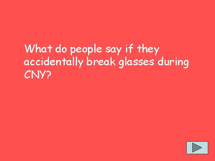 What do people say if they accidentally break glasses during CNY? 