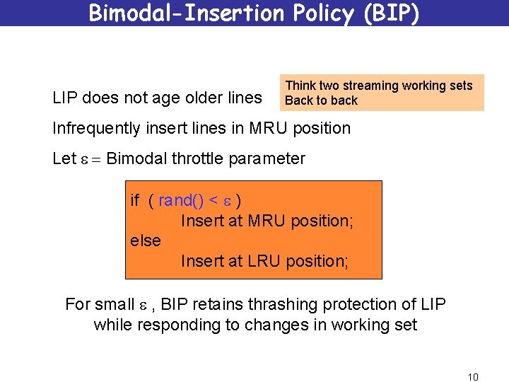 Bimodal-Insertion Policy (BIP) LIP does not age older lines Think two streaming working sets