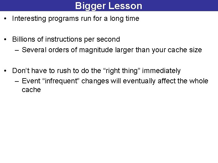 Bigger Lesson • Interesting programs run for a long time • Billions of instructions