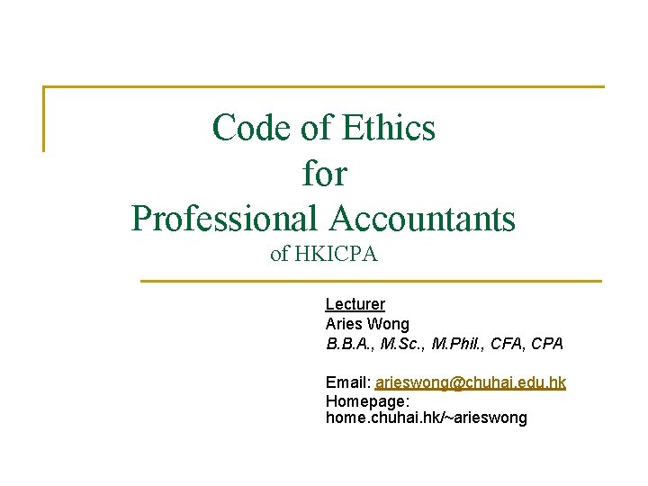 Code of Ethics for Professional Accountants of HKICPA Lecturer Aries Wong B. B. A.