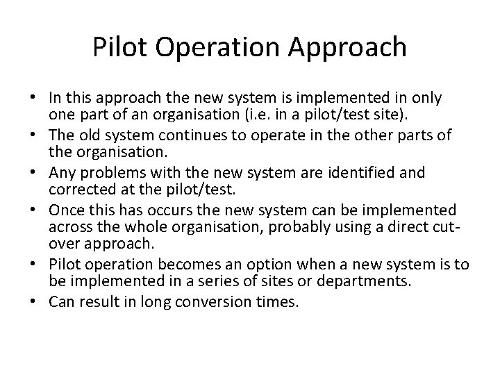 Pilot Operation Approach • In this approach the new system is implemented in only