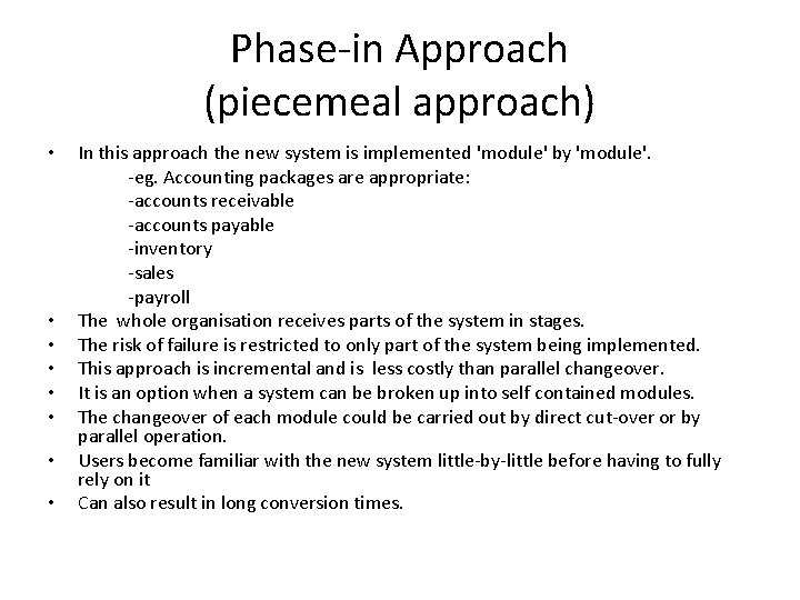 Phase-in Approach (piecemeal approach) • • In this approach the new system is implemented