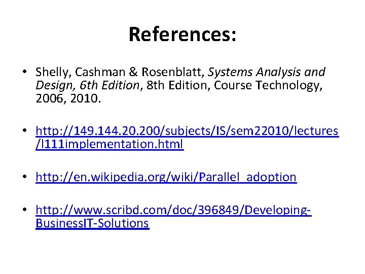 References: • Shelly, Cashman & Rosenblatt, Systems Analysis and Design, 6 th Edition, 8