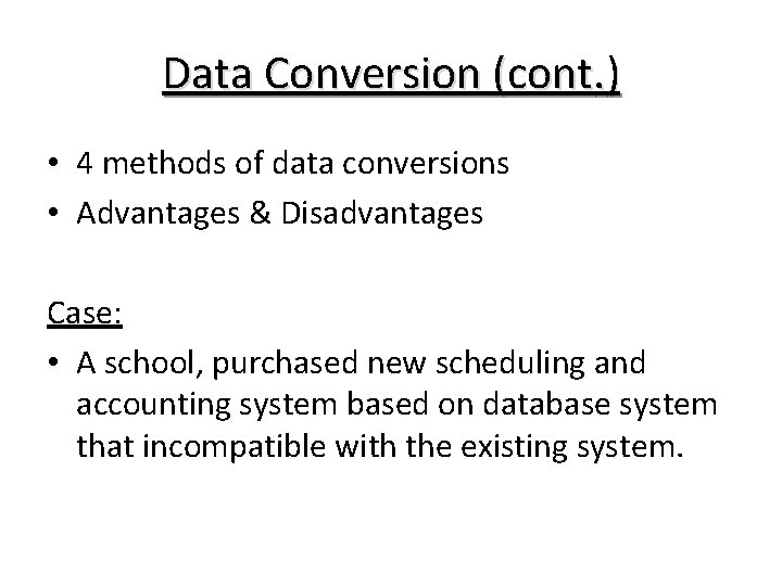 Data Conversion (cont. ) • 4 methods of data conversions • Advantages & Disadvantages