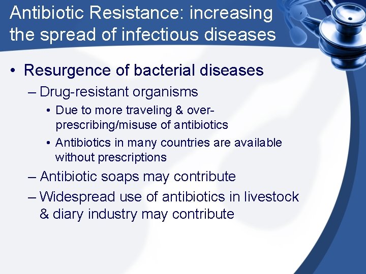 Antibiotic Resistance: increasing the spread of infectious diseases • Resurgence of bacterial diseases – Antibiotic Resistance: increasing the spread of infectious diseases • Resurgence of bacterial diseases –