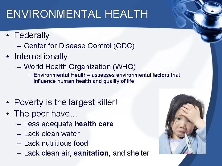 ENVIRONMENTAL HEALTH • Federally – Center for Disease Control (CDC) • Internationally – World