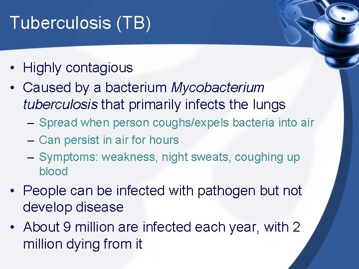 Tuberculosis (TB) • Highly contagious • Caused by a bacterium Mycobacterium tuberculosis that primarily