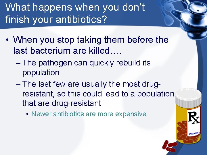 What happens when you don’t finish your antibiotics? • When you stop taking them