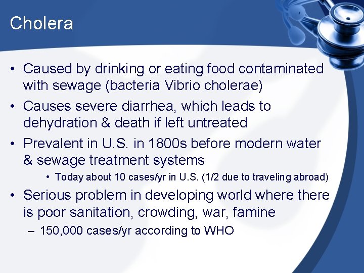 Cholera • Caused by drinking or eating food contaminated with sewage (bacteria Vibrio cholerae) Cholera • Caused by drinking or eating food contaminated with sewage (bacteria Vibrio cholerae)