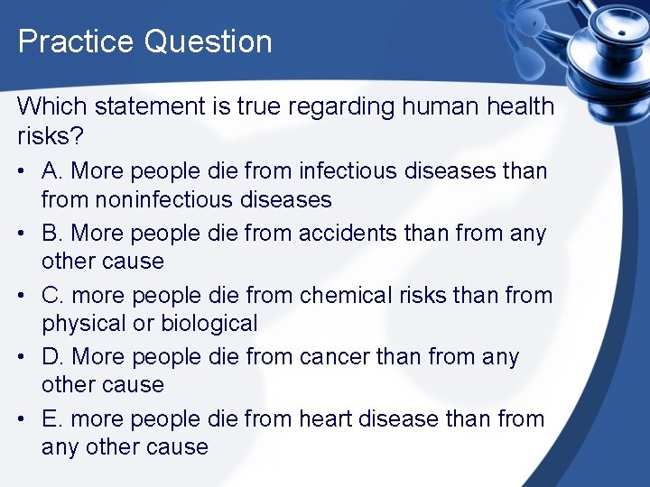 Practice Question Which statement is true regarding human health risks? • A. More people