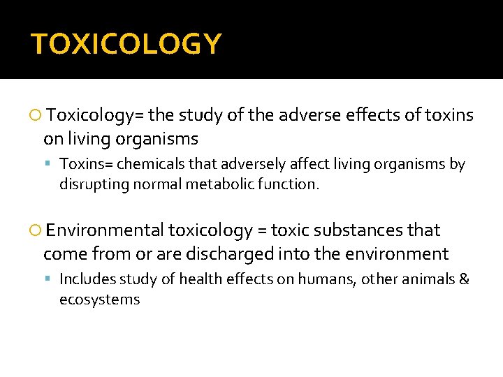 TOXICOLOGY Toxicology= the study of the adverse effects of toxins on living organisms Toxins=