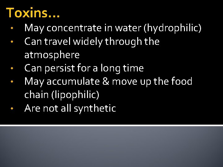 Toxins… May concentrate in water (hydrophilic) Can travel widely through the atmosphere • Can Toxins… May concentrate in water (hydrophilic) Can travel widely through the atmosphere • Can